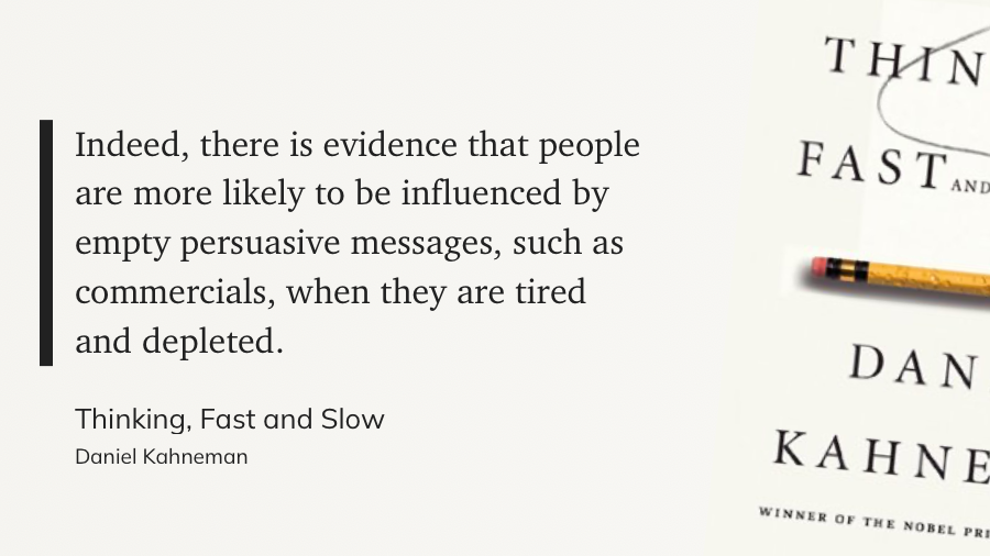 Indeed, there is evidence that people are more likely to be influenced by empty persuasive messages, such as commercials, when they are tired and depleted.