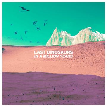 Album cover for In A Million Years by Last Dinosaurs